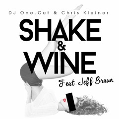Dj One Cut & Chris Kleiner Feat. Jeff Braun - Shake & Wine (prod. By Chris Kleiner)