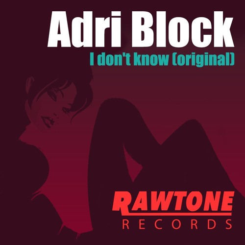 ADRI BLOCK -I DON'T KNOW ( ORIGINAL) SOUNDCLOUD EDIT
