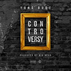 Yung Bugz - Controversy Prod By BigHead