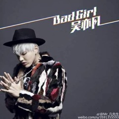 Bad Girl - Wu Yifan