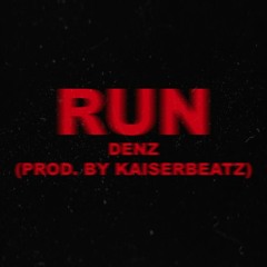 Denz - "Run" (Prod. By KaiserBeatz)