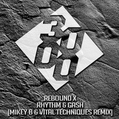 Rebound X - Rhythm & Gash [Mikey B & Vital Techniques Remix] [Free Download]