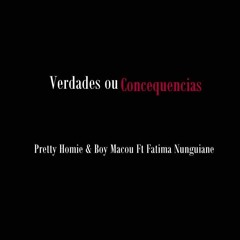 Pretty Homie & Boy Macou. Ft Fatima Nunguiane - Verdades Ou Consequencias (Prod. by Danny E.B.)