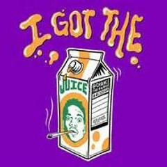 i got the juice