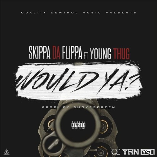 Skippa Da Flippa Ft. Young Thug - Would Ya (Prod. Smokescreen)