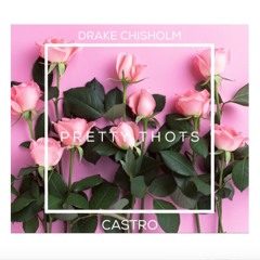 Drake Chisholm - Pretty Thots Ft. CASTRO (Prod. FKJ)