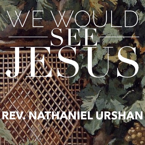11.1.15 | "We Would See Jesus" | Rev. Nathaniel Urshan