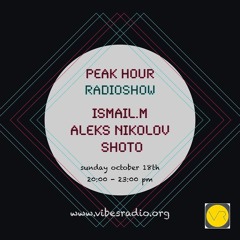 ALEKS NIKOLOV - PEAK HOUR RADIOSHOW #13 OCTOBER 15 (Intro Guestmix). @VibesRadioStation