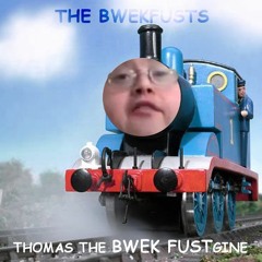 Thomas the BWEK FUSTgine