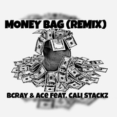 Money Bag (Remix)- Bcray & Ace feat. Cali Stackz