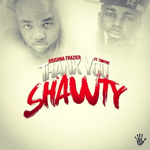 THANK U SHAWTY KRISHNA FRAZIER Feat  T-WAYNE