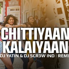 Chittiyan Kalaiyan - Remix DJ SCR3W IND & DJ YATIN MIX