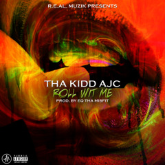 Tha Kidd AJC "Roll Wit Me" (Produced By EQ Tha Misfit)