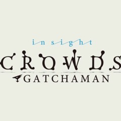 | Gatchaman Crowds : C r o w d s | Full Opening