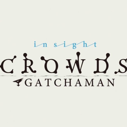 | Gatchaman Crowds : C r o w d s | Full Opening