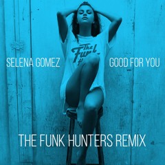 Selena Gomez - Good For You (The Funk Hunters Remix)