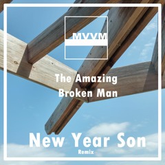 The Amazing Broken Man - New Year Son (MVVM Remix)   [FREE DOWNLOAD]