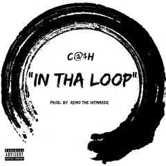 C@$H - "In Tha Loop" (Prod. by: Remo The Hitmaker)