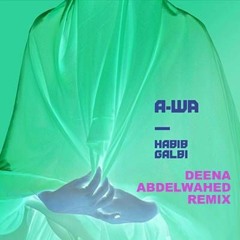 A-WA - HABIB GALBI (Deena Abdelwahed Remix)