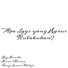 Apa lagi yang harus kulakukan?