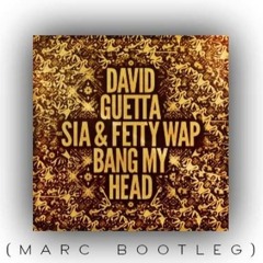 David Guetta Feat Sia & Fetty Wap - Bang My Head (MARC Bootleg)