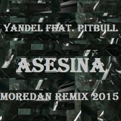 Yandel Feat. Pitbull - Asesina (Moredan Remix 2015)