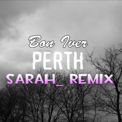 Bon Iver - Perth (Sarah_ Remix)