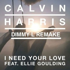 Calvin Harris Ft. Ellie Goulding - I Need Your Love (Dimmy L Remake)