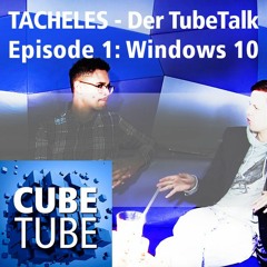 TACHELES - Der TubeTalk. Episode 1: Windows 10
