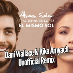 Alvaro Soler ft. Jennifer Lopez - El Mismo Sol (Dani Wallace & Kike Amyach Unofficial Club Remix)