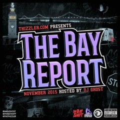 Thizzler.com presents the Bay Report: November 2015 (Hosted by DJ Ghost)