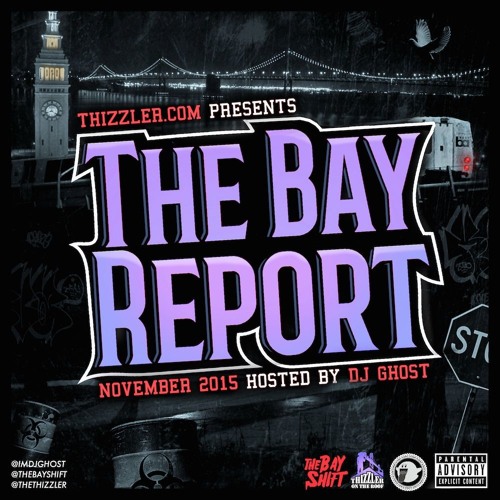 Thizzler.com presents the Bay Report: November 2015 (Hosted by DJ Ghost)