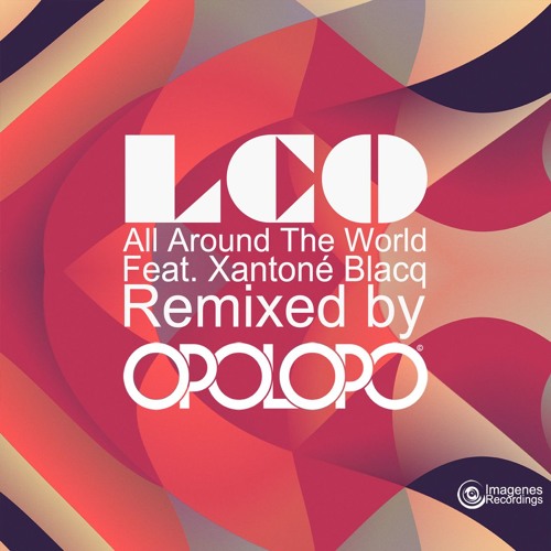OUT NOW! Los Charly's Orchestra Feat Xantone Blacq - All Around The World (OPOLOPO Remix)