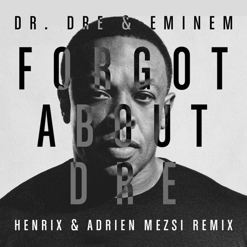 Stream Dr. Dre & Eminem - Forgot About Dre (Henrix & Adrien Mezsi.