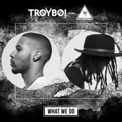 TroyBoi - What We Do (feat. BYP)