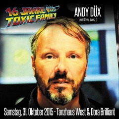 31.10.2015 - Andy Düx (Classicset) | 16 Jahre Toxic Family @ Tanzhaus West (Dora Brilliant)