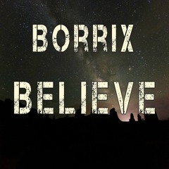 Borrix - Believe (Original Mix)