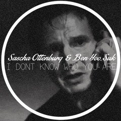 I Don't Know Who You Are - Sascha Ottenburg & Ben Yoo Suk