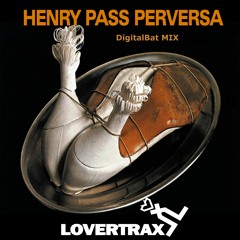 Henry Pass - Perversa (Digital Bat Extended Mix)