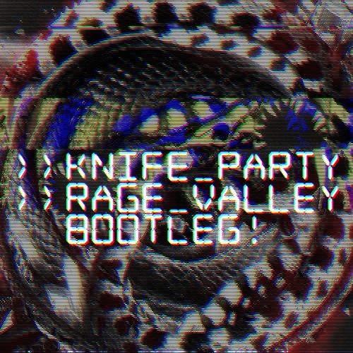 KNIFE PARTY - RAGE VALEY [MATHEUS_GOMES BOOTLEG]