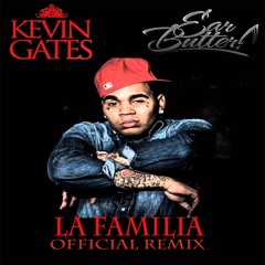 KEVIN GATES - LA FAMILIA (EARBUTTER OFFICIAL REMIX)FREE DOWNLOAD