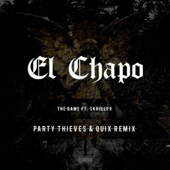 The Game & Skrillex - El Chapo (QUIX & Party Thieves Remix)