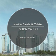 Martin Garrix & Tiësto - The Only Way Is Up (Westgaard Remix)