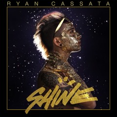 SHINE / RYAN CASSATA