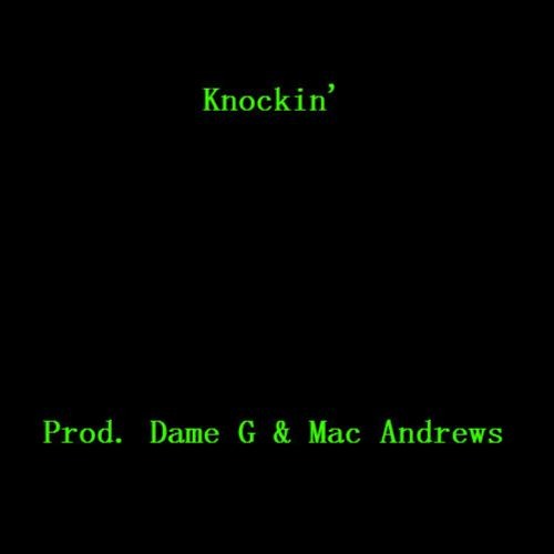 Knockin' (Prod. Dame G & Mac Andrews)