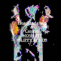 Flosstradamus & Casino - MOSH PIT (SLIPPY REMIX)