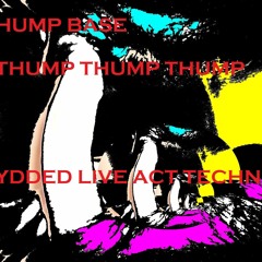 HUMP BASE THUMP THUMP THUMP YDDED LIVE ACT TECHNO JAM