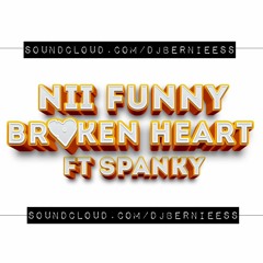 Nii Funny- Broken Heart Ft. Spanky (YOOKO EBREAKI ME)