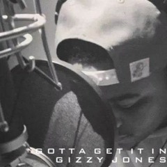 Gizzy- Gotta Get It In