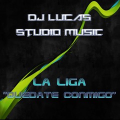 Quedate Conmigo - [Studio Music Dj Lucas] - La Liga